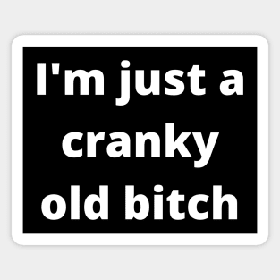 I'm Just A Cranky Old Bitch. Funny Birthday Design Magnet